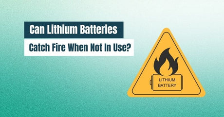 can lithium batteries catch fire when not in use